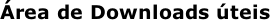 Área de Downloads úteis